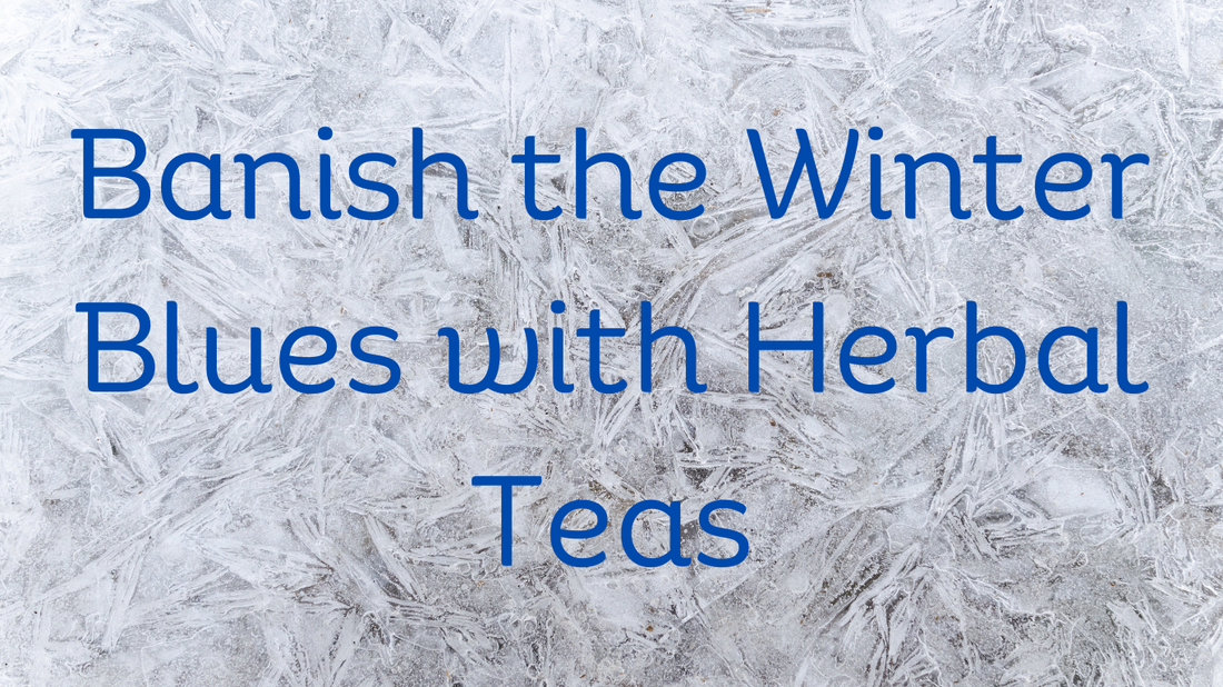 Banish the Winter Blues with Herbal Teas